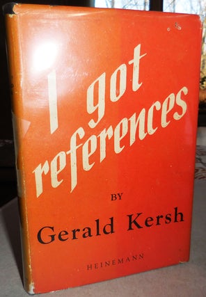 Item #23284 I Got References. Gerald Kersh