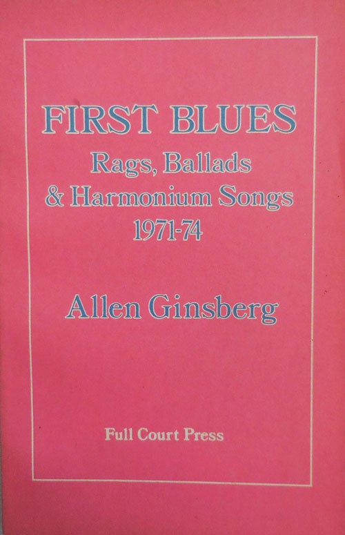 Item #23385 First Blues; Rags, Ballads, & Harmonium Songs 1971 - 74. Allen Beats - Ginsberg.