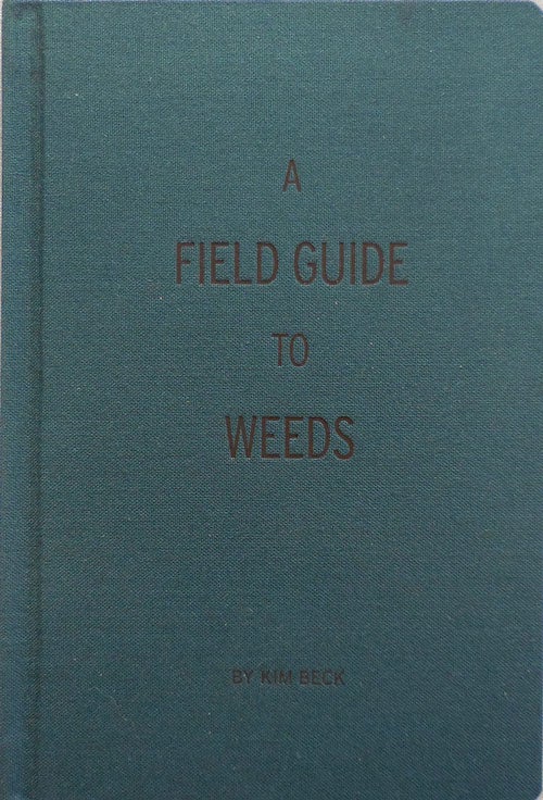Item #23546 A Field Guide To Weeds. Kim Artist Book - Back.