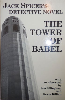 Item #23642 The Tower of Babel; Jack Spicer's Detective Novel. With, Lew Ellingham, Kevin Killian