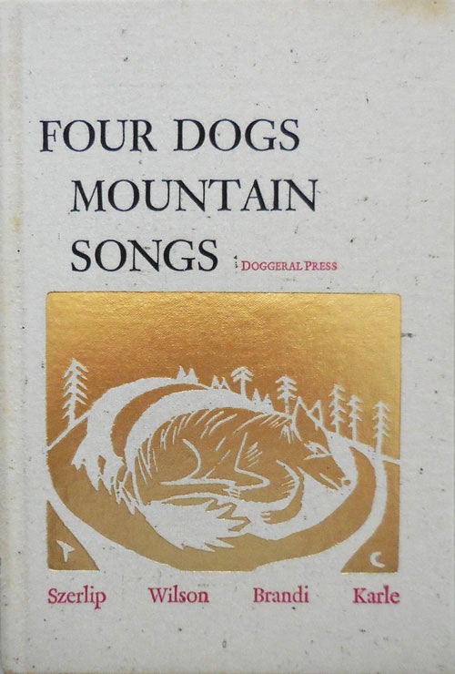 Item #23720 Four Dogs Mountain Songs (Signed by All Four Contributors). Barbara Szerlip / John Wilson / John Brandi / Alice Karle.