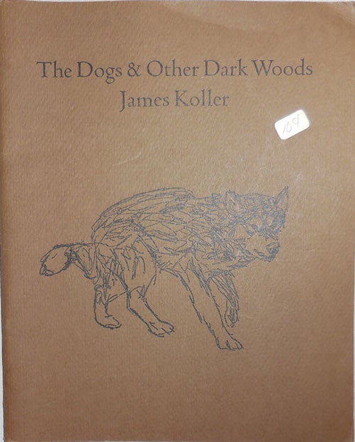 Item #23879 The Dogs & Other Dark Woods. James Koller.