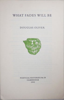 Item #24028 What Fades Will Be. Douglas Oliver