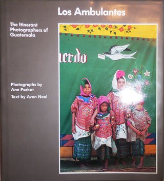 Item #24119 Los Ambulantes - The Itinerant Photographers of Guatemala. Ann Photography - Parker,...