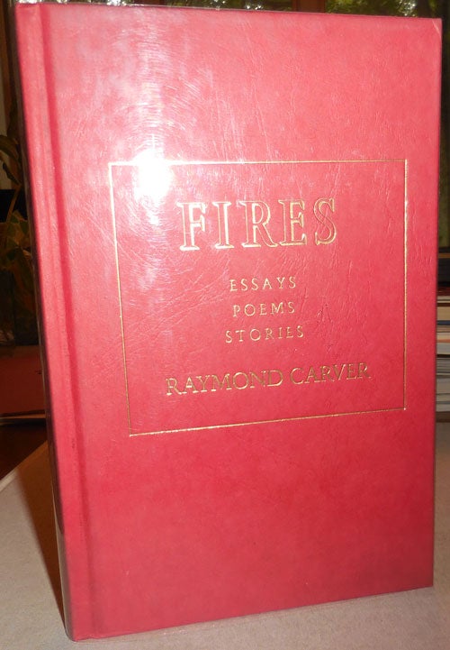 Item #24200 Fires: Essays Poems Stories. Raymond Carver.