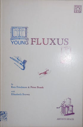 Item #24213 Young Fluxus. Ken Fluxus - Friedman, Peter Frank, Elizabeth Brown