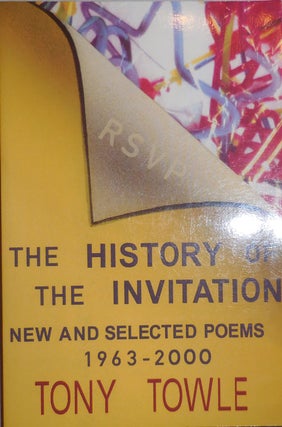 Item #24235 The History of the Invitation; New and Selected Poems 1963 - 2000. Tony Towle