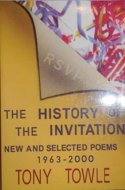 Item #24235 The History of the Invitation; New and Selected Poems 1963 - 2000. Tony Towle.