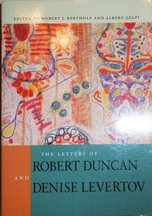 Item #24507 The Letters of Robert Duncan and Denise levertov. Robert Duncan, Denise Levertov, Robert J. Bertholf, Albert Gelpi.