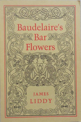 Item #24536 Baudelaire's Bar Flowers. James Liddy