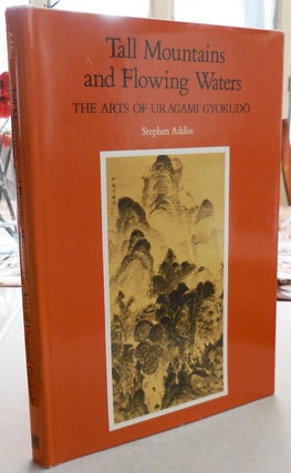 Item #24670 Tall Mountains and Flowing Waters (Inscribed); The Arts of Uragami Gyokudo. Stephen...