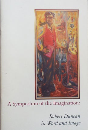 Item #24671 A Symposium of the Imagination: Robert Duncan in Word and Image. Robert Duncan