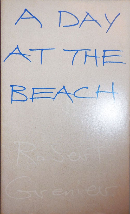 Item #24715 A Day At The Beach (Inscribed Association Copy). Robert Grenier.