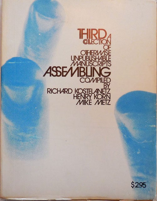 Item #24768 Third Assembling; A Collection of Otherwise Unpublishable Manuscripts. Richard Kostelanetz, Henry, Korn, Compilers Mike Metz.