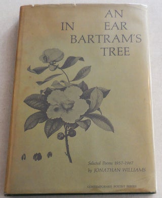 Item #24961 An Ear In Bartram's Tree (Inscribed); Selected Poems 1957 - 1967. Jonathan Williams