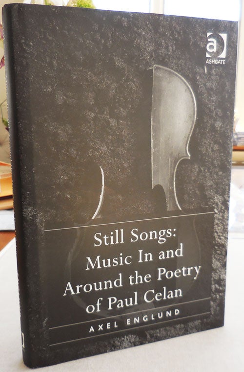 Item #24986 Still Songs: Music In And Around the Poetry of Paul Celan (Inscribed). Axel Englund.