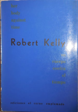 Item #25152 her body against time / su cuerpo contra el tiempo (Inscribed). Robert Kelly