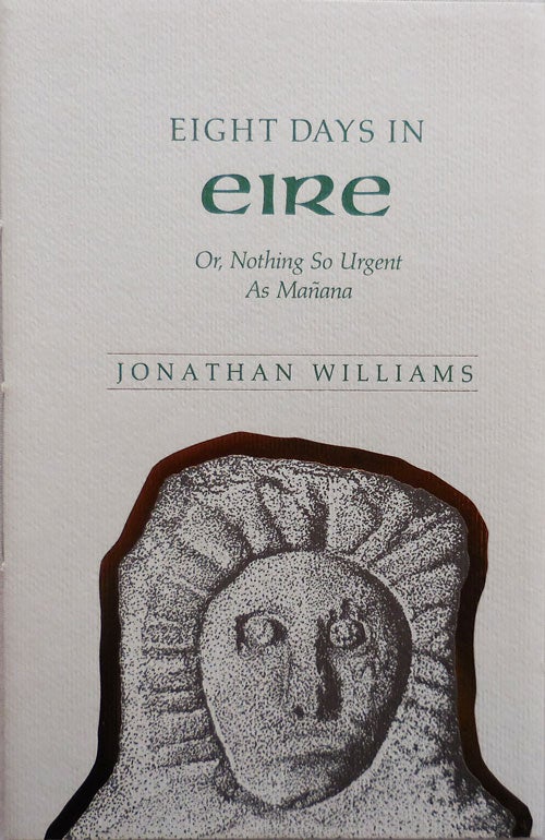 Item #25247 Eight Days In Eire Or, Nothing So Urgent As Manana (Inscribed to Fellow Poet). Jonathan Williams.