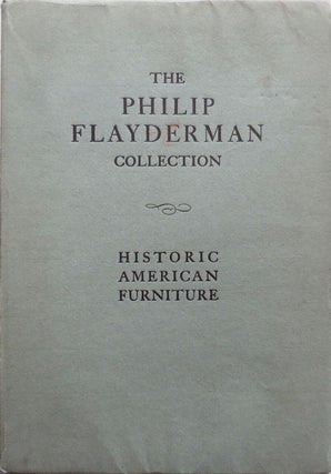 Item #25253 The Philip Flayderman Collection - Historic American Furniture. Antique Furniture -,...