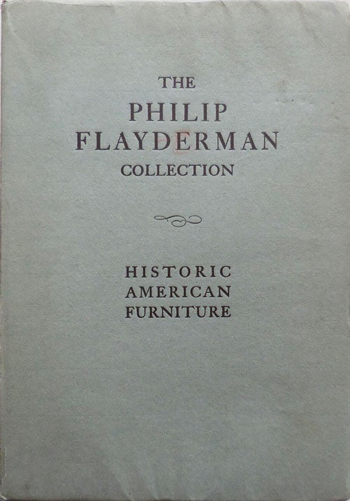 Item #25253 The Philip Flayderman Collection - Historic American Furniture. Antique Furniture -, Philip Flayderman.