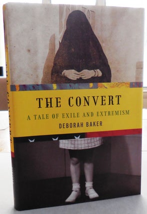 Item #25292 The Convert (Inscribed); A Tale of Exile and Extremism. Deborah Baker
