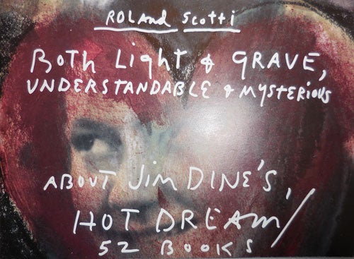Item #25299 Both Light & Grave, Understandable & Mysterious About Jim Dine's Hot Dream / 52 Books. Roland Artist Book - Scotti.