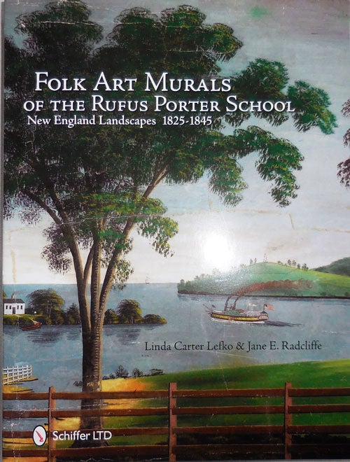 Item #25366 Folk Art Murals of the Rufus Porter School; New England Landscapes 1825 - 1845. Linda Crater Folk Art - Lefko, Jane E. Radcliffe.