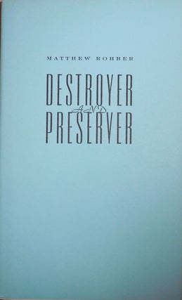 Item #25390 Destroyer and Preserver (Signed Limited Edition). Matthew Rohrer