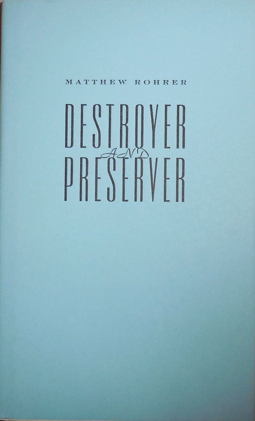 Item #25390 Destroyer and Preserver (Signed Limited Edition). Matthew Rohrer.