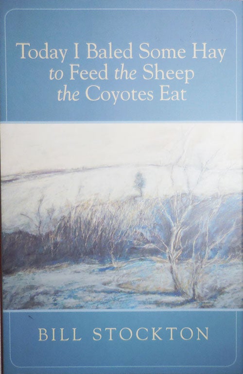 Item #25398 Today I Baled Some Hay to Feed the Sheep the Coyotes Eat (Signed). Bill Montana Memoir - Stockton.