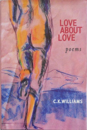 Item #25431 Love About Love. C. K. Williams