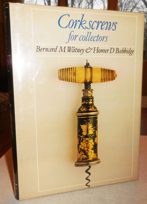 Item #25456 Corkscrews for Collectors (Inscribed by Babbidge). Bernard M. Watney, Homer D. Babbidge.