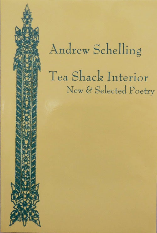 Item #25464 Tea Shack Interior - New & Selected Poetry (Inscribed). Andrew Schelling.