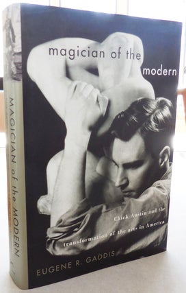 Item #25480 Magician of the Modern - Chick Austin and the Transformation of the Arts in America...