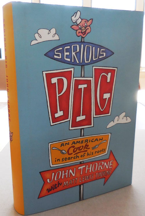 Item #25483 Serious Pig (Signed by Both). John Cookery - Thorne, Matt Lewis Thorne.