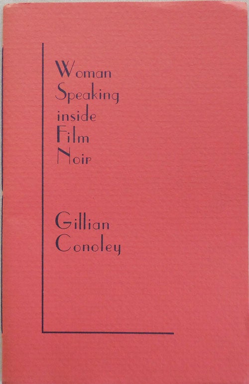 Item #25513 Woman Speaking Inside Film Noir (Inscribed and with a Short Handwritten Note). Gillian Conoley.