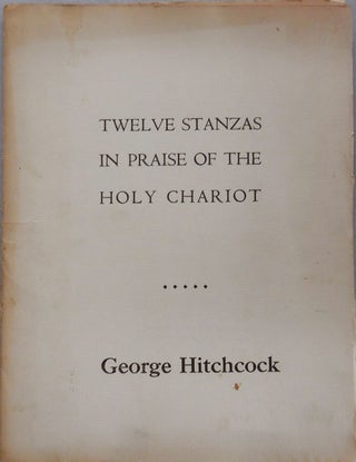 Item #25515 Twelve Stanzas In Praise of the Holy Chariot (Inscribed). George Hitchcock