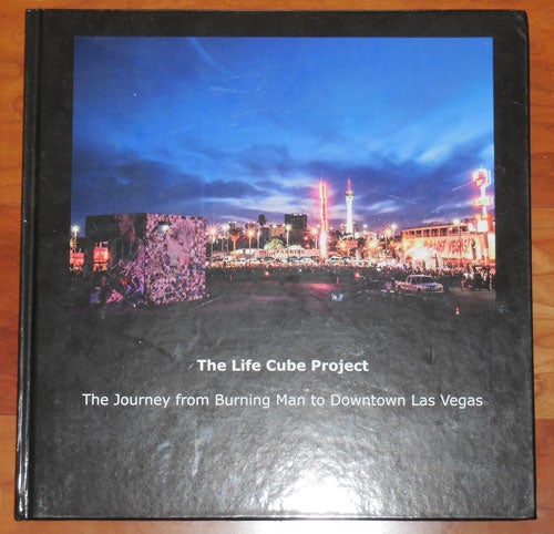 Item #25526 The Life Cube Project - The Journey from Burning Man to Downtown Las Vegas (Inscribed by Cohen). Scott Festivals - Cohen.