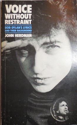 Item #25704 Voice Without Restraint; Bob Dylan's Lyrics and Their Background. John Herdman, Bob...