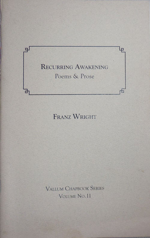 Item #25811 Recurring Awakening Poems & Prose (Inscribed Association Copy). Franz Wright.