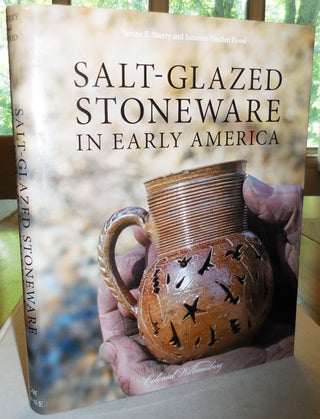 Item #26021 Salt-Glazed Stonewaer In Early America. Janine E. Pottery - Skerry, Suzanne Findlen Hood