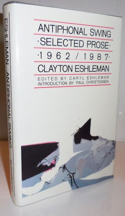 Item #26064 Antiphonal Swing - Selected Prose 1962 - 1987. Clayton Eshleman