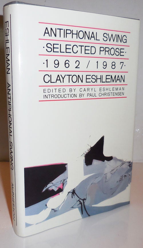 Item #26064 Antiphonal Swing - Selected Prose 1962 - 1987. Clayton Eshleman.