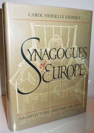 Item #26080 Synagogues of Europe; Architecture, History and Meaning. Carol Herselle Architecture...