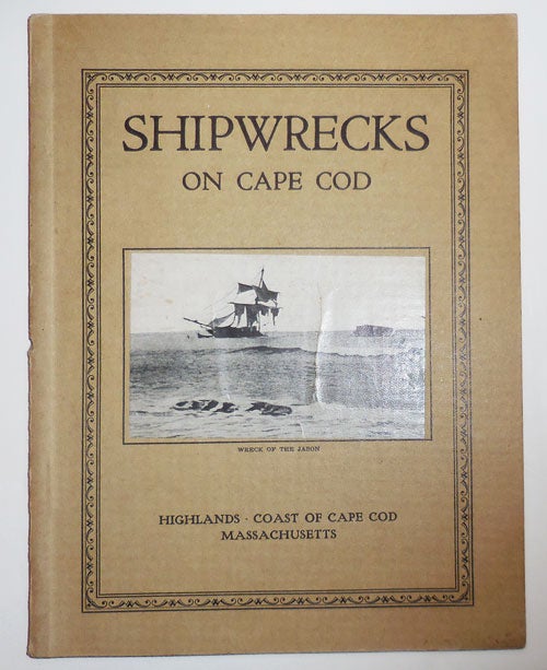 Item #26191 Shipwrecks On Cape Cod; The Story of a Few of the Many Hundred Shipwrecks which have Occurred on Cape Cod. Sailing History - Small Cape Cod, Isaac M.