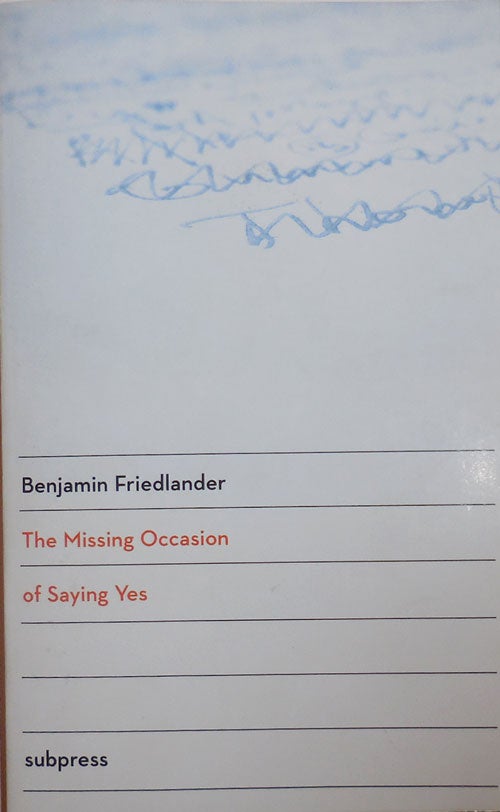 Item #26199 The Missing Occasion of Saying Yes (Inscribed). Benjamin Friedlander.