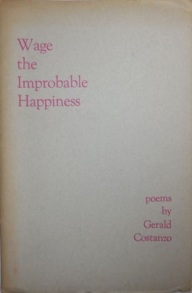 Item #26209 Wage the Improbable Happiness. Gerald Costanzo