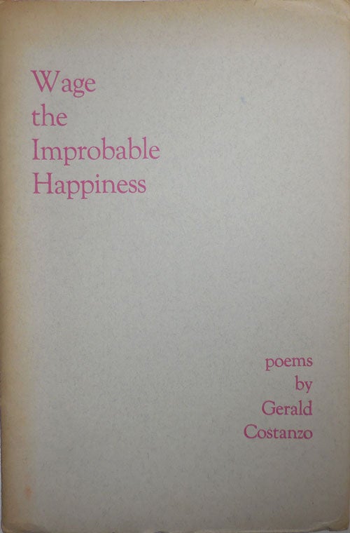 Item #26209 Wage the Improbable Happiness. Gerald Costanzo.