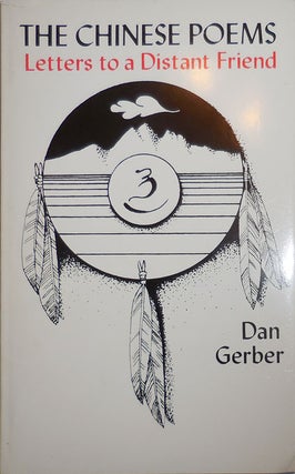 Item #26600 The Chinese Poems: Letters to a Distant Friend (Inscribed Association Copy). Dan Gerber
