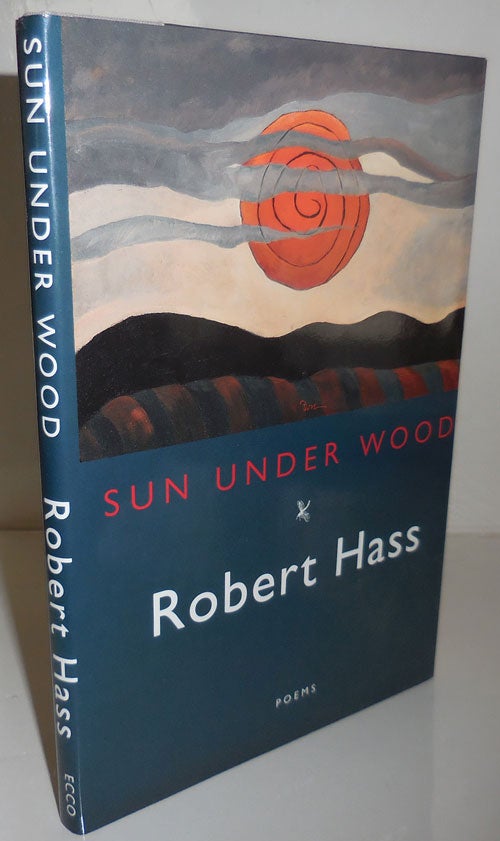Item #26761 Sun Under Wood (Inscribed). Robert Hass.